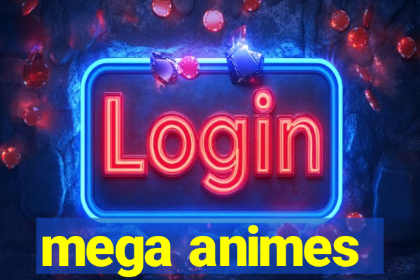 mega animes